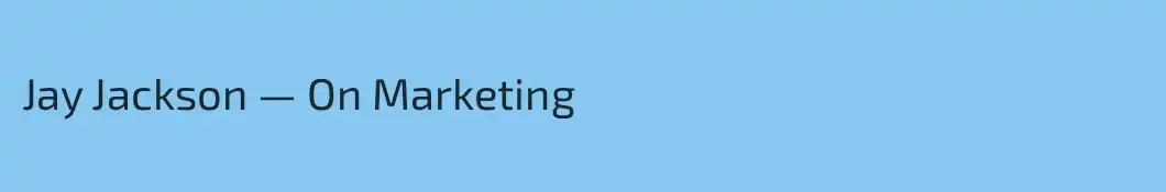 Jay Jackson — On Marketing